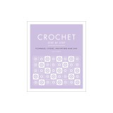 Crochet Step by Step: Techniques, Stitches, and Patterns Made Easy