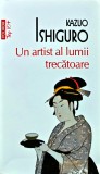 Cumpara ieftin Un artist al lumii trecatoare (top 10+) - 2013 - Kazuo Ishiguro (A398)