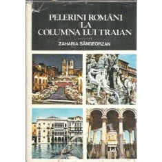Pelerini romani la Columna lui Traian - Zaharia Sangeorzan