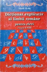 DICTIONAR EXPLICATIV AL LIMBII ROMANE PENTRU ELEVI CLASELE I-VIII-IOAN ILAS-222285