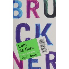 Luni de fiere &ndash; Pascal Bruckner