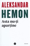 Asta nu-ti apartine / Parintii mei: O introducere - Aleksandar Hemon, 2020