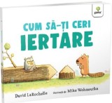 Cumpara ieftin Cum Sa-Ti Ceri Iertare?, David Larochelle - Editura Gama