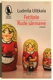 Fetitele. Rude sarmane, Ludmila Ulitkaia, Humanitas, 2013.