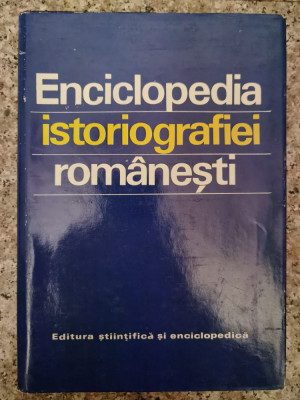 Enciclopedia Istoriografiei Romanesti - Colectiv ,552969 foto