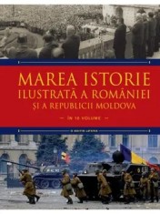 Marea istorie ilustrata a Romaniei si a Republicii Moldova. Volumul 10/Ioan-Aurel Pop, Ioan Bolovan