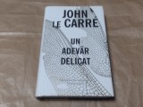 JOHN LE CARRE - UN ADEVAR DELICAT cartonata