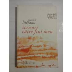 SCRISORI CATRE FIUL MEU - GABRIEL LIICEANU