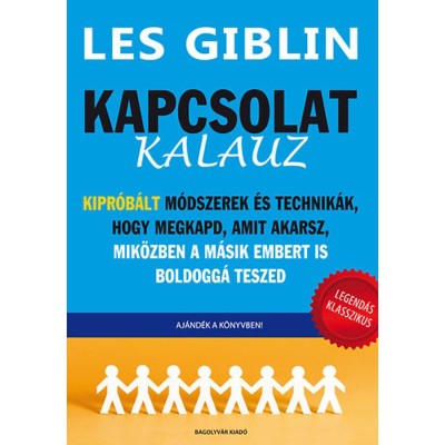 Kapcsolat-kalauz - Kipr&amp;oacute;b&amp;aacute;lt m&amp;oacute;dszerek &amp;eacute;s technik&amp;aacute;k, hogy megkapd, amit akarsz, mik&amp;ouml;zben a m&amp;aacute;sik embert is boldogg&amp;aacute; teszed - Les Giblin foto