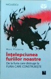 Marc Pistorio - Intelepciunea furiilor noastre. De la furia care distruge la, Niculescu