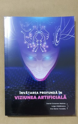 &amp;Icirc;nvățarea profundă &amp;icirc;n viziunea artificială - Daniel Melionte, Luige Vlădăreanu foto