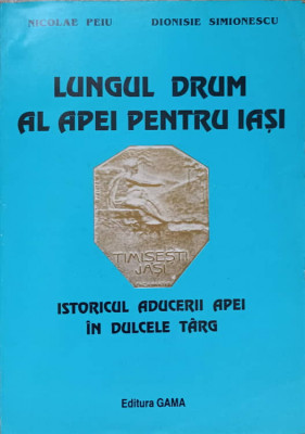 LUNGUL DRUM AL APEI PENTRU IASI-NICOLAE PEIU, DIONISIE SIMIONESCU foto