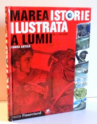 MAREA ISTORIE ILUSTRATA A LUMII, LUMEA ANTICA, VOL II , 2008 foto