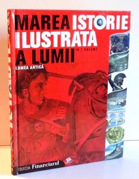 MAREA ISTORIE ILUSTRATA A LUMII, LUMEA ANTICA, VOL II , 2008