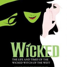 Wicked: The Life and Times of the Wicked Witch of the West