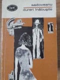 Dureri Inabusite - Mihail Sadoveanu, Editura Pentru Literatura 1966, Roman BPT, Coperta Necartonata