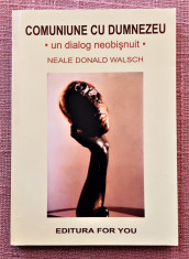 Comuniune cu Dumnezeu. Un dialog neobisnuit - Neale Donald Walsch foto