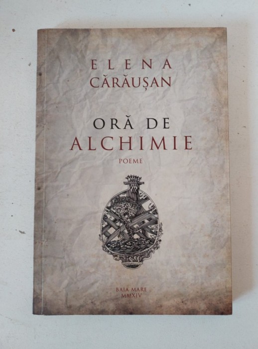 Oră de alchimie, poeme de Elena Cărăușan, Baia Mare 2014