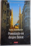 POVESTESTE-MI DESPRE BEIRUT de ASMA ABDELKARIM , 2015