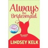 Always the Bridemaid - Lindsey Kelk
