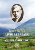 Liviu Rebreanu si cuibul visurilor - Iacob Naros