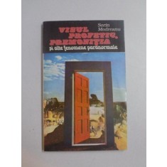 VISUL PROFETIC , PREMONITIA SI ALTE FENOMENE PARANORMALE de SORIN MODREANU , 1994