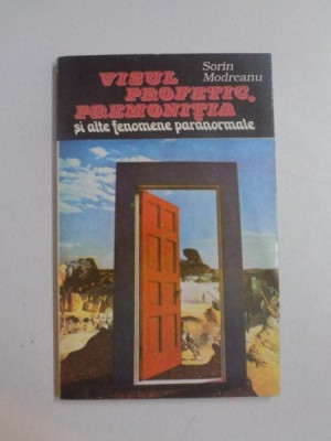 VISUL PROFETIC , PREMONITIA SI ALTE FENOMENE PARANORMALE de SORIN MODREANU , 1994 foto