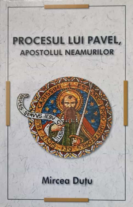 PROCESUL LUI PAVEL, APOSTOLUL NEAMURILOR-MIRCEA DUTU