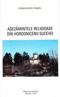 AS - CONSTANTIN TARZIU - ASEZAMINTELE RELIGIOASE DIN HORODNICENII SUCEVEI foto