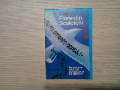 NU-MI OMORATI COPILUL - Captain Florentin Scaletchi - Semne, 1995, 179 p. foto