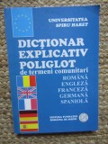 DICTIONAR EXPLICATIV POLIGLOT DE TERMENI COMUNITARI , ROMANA-ENGLEZA-FRANCEZA-GERMANA-SPANIOLA , 2006