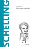 Descopera Filosofia. Friedrich Schelling. Intre natura si melancolie - Davide Sisto