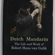 DUTCH MANDARIN , THE LIFE AND WORK OF ROBERT HANS VAN GULIK by C.D. BARKMAN and H. de VRIES - van der HOEVEN , 2018