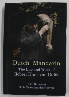 DUTCH MANDARIN , THE LIFE AND WORK OF ROBERT HANS VAN GULIK by C.D. BARKMAN and H. de VRIES - van der HOEVEN , 2018 foto