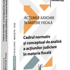 Cadrul normativ și conceptual de analiză a acțiunilor judiciare în materie fiscală (Vol. 1) - Paperback brosat - Universul Juridic