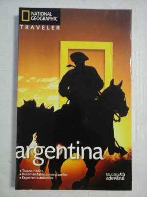 ARGENTINA - National Geographic Traveler * ghid turistic - Wayne BERNHARDSON foto