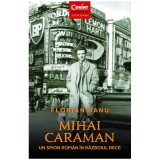 Mihai Caraman. Un spion roman in razboiul rece, Florian Banu, Corint