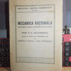 Prof. A.G. IOACHIMESCU - MECANICA RATIONALA , CURS REVAZUT DE G. TITEICA ,1947 +