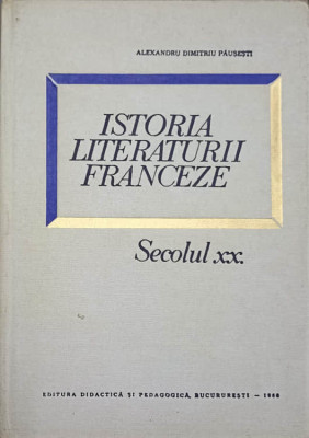 ISTORIA LITERATURII FRANCEZE. SECOLUL XX-ALEXANDRU DIMITRIU PAUSESTI foto