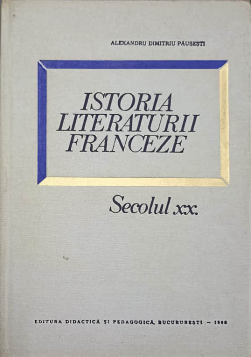 ISTORIA LITERATURII FRANCEZE. SECOLUL XX-ALEXANDRU DIMITRIU PAUSESTI