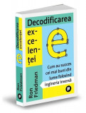 Decodificarea excelenței. Cum au succes cei mai buni din lume folosind ingineria inversă - Paperback - Ron Friedman - Publica