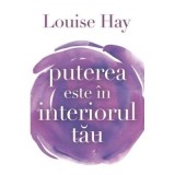 Cumpara ieftin Carte Puterea este in interiorul tau de Louise L. Hay, Editura Adevar Divin, 2009, Brosata, 304 pagini