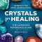 Crystals for Healing: The Complete Reference Guide with Over 200 Remedies for Mind, Heart &amp; Soul