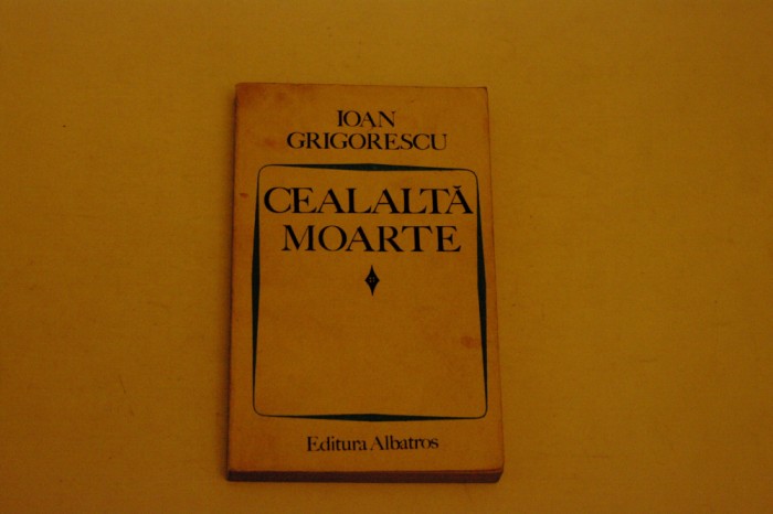 Cealalta moarte - Ioan Grigorescu