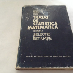Tratat De Statistica Matematica - Ghe.Mihoc , V.Craiu -VOL 1 SELECTIE -RF17/4