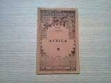 AFRICA - I. Simionescu - Editura Casei Scoalelor, 1926, 108 p.