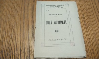 DOUA MORMINTE - Octavian Goga - Editura Alcalay &amp;amp; Co., Scriitorii Romani, F.An, 32 p. foto