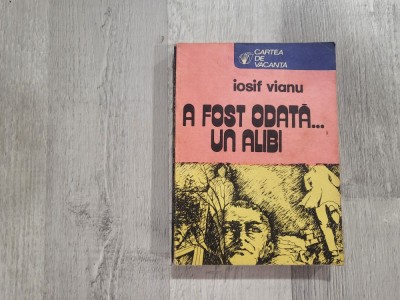 A fost odata ...un alibi de Iosif Vianu foto