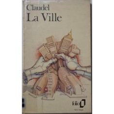 La Ville &ndash; Paul Claudel