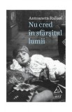 Cumpara ieftin Nu cred &icirc;n sf&acirc;rșitul lumii - Antoaneta Ralian, ART